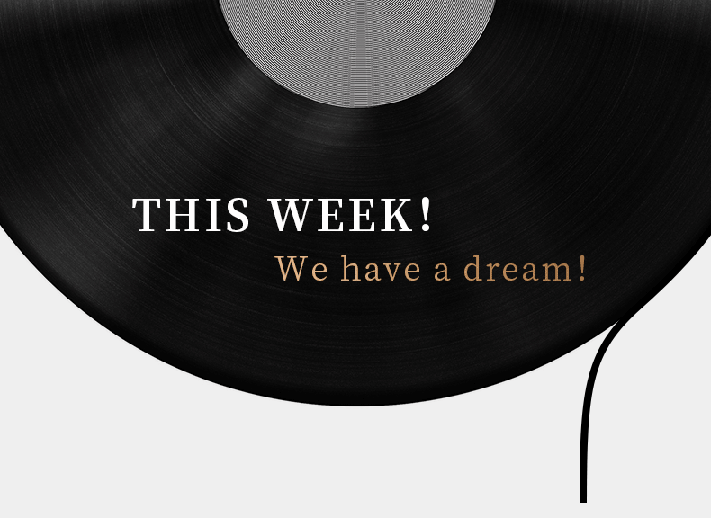 THIS WEEK！ We have a dream！
